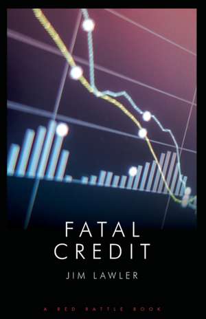 Fatal Credit de Jim Lawler