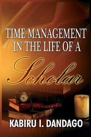 Time Management in the Life of a Scholar: A Study of the Islah Movement, 1950-2000 (Hb) de Kabiru Issa Dandago