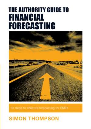 The Authority Guide to Financial Forecasting for SMEs de Simon Thompson