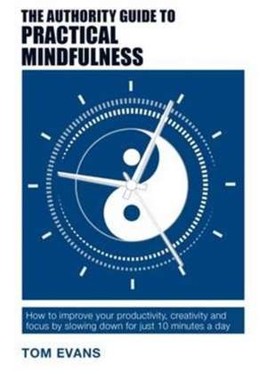 The Authority Guide to Practical Mindfulness de Tom Evans