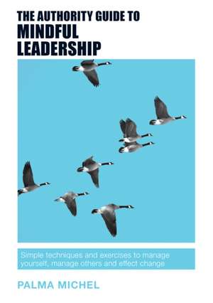 The Authority Guide to Mindful Leadership de Palma Michel