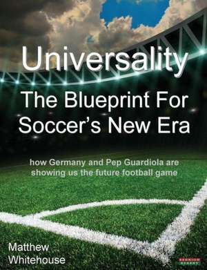 Universality - The Blueprint for Soccer's New Era de Matthew Whitehouse