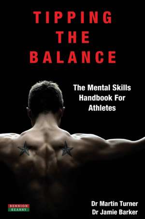 Tipping the Balance: The Mental Skills Handbook for Athletes [Sport Psychology Series] de Martin Turner