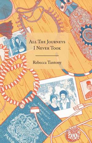 All The Journeys I Never Took de Rebecca Tantony