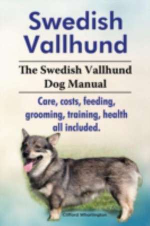 Swedish Vallhund. the Swedish Vallhund Dog Manual. Care, Costs, Feeding, Grooming, Training, Health All Included. de Clifford Whortington