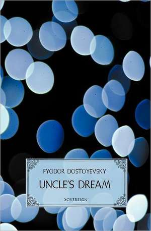 Uncle's Dream de Fyodor Dostoyevsky