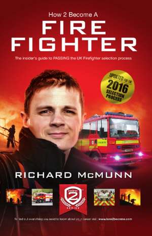 How to Become a Firefighter: The Ultimate Insider's Guide de Richard Mcmunn