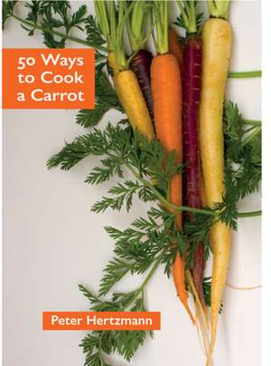 50 Ways to Cook a Carrot de Peter Hertzmann