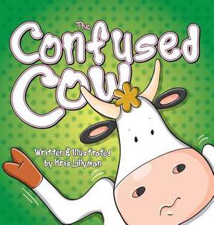 The Confused Cow (Hard Cover) de Kris Lillyman