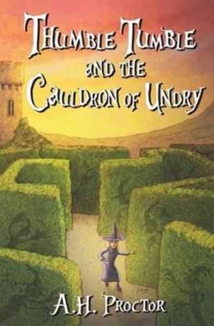 Thumble Tumble and the Cauldron of Undry de A. H. Proctor