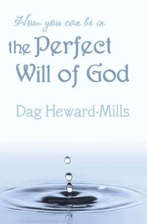 How You Can Be in the Perfect Will of God de Dag Heward-Mills