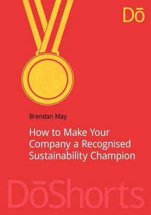 How to Make Your Company a Recognized Sustainability Champion de Brendan May