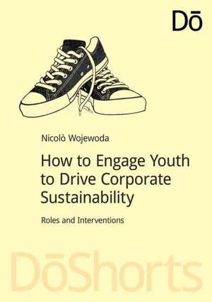 How to Engage Youth to Drive Corporate Sustainability: Roles and Interventions de Nicolò Wojewoda