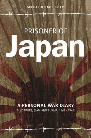 Prisoner of Japan: A Personal War Diary - Singapore, Siam & Burma 1941-1945 de Sir Harold Atcherley