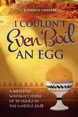 I Couldn't Even Boil an Egg: The Story of a Boy, Two Families and Two Marriages de Elizabeth Lindesay