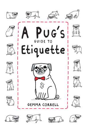 A Pug's Guide to Etiquette de Gemma Correll