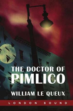 The Doctor of Pimlico de William Le Queux