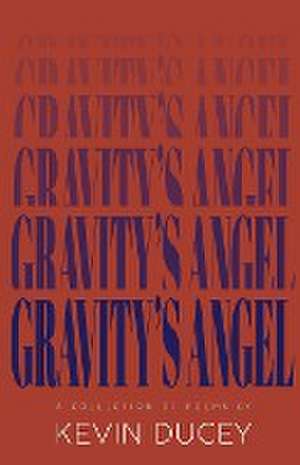 Gravity's Angel de Kevin Ducey