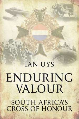 Enduring Valour de Ian S. Uys