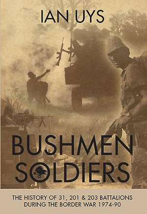 Bushmen Soldiers de Ian S. Uys