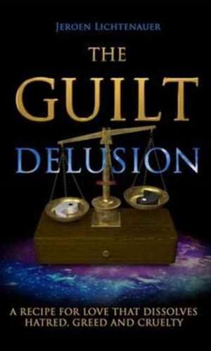 The Guilt Delusion de Jeroen Lichtenauer