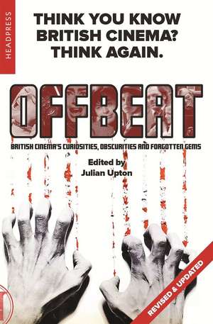 Offbeat (Revised & Updated): British Cinemas Curiosities, Obscurities and Forgotten Gems de Julian Upton