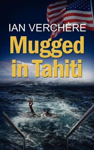 Mugged in Tahiti de Ian Verchere