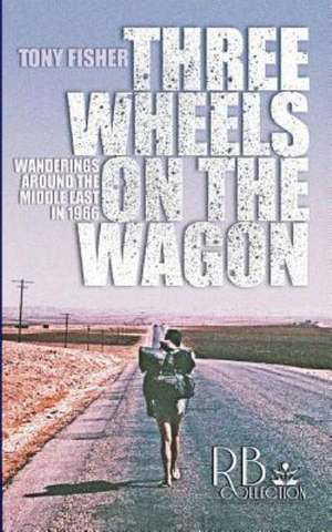 Three Wheels on the Wagon de Tony Fisher