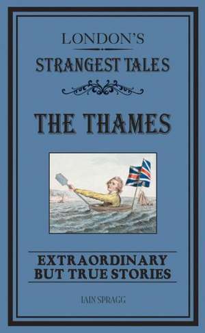 London's Strangest Tales: Extraordinary But True Stories de Iain Spragg