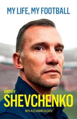 My Life, My Football de Andriy Shevchenko