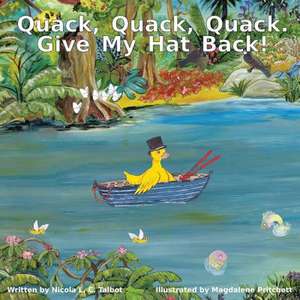 Quack, Quack, Quack. Give My Hat Back! de Nicola L. C. Talbot