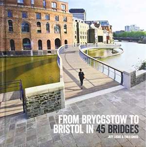 From Brycgstow to Bristol in 45 Bridges de Jeff Lucas