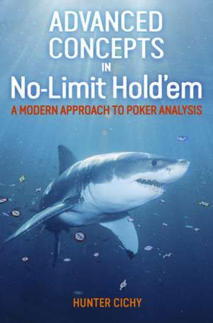 Advanced Concepts in No-Limit Hold'em de Hunter Cichy