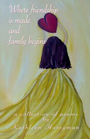 Where friendship is made and family begins de Kathleen Harryman