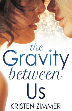 The Gravity Between Us de Kristen Zimmer