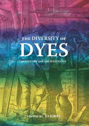 The Diversity of Dyes in History and Archaeology de Jo Kirby Atkinson