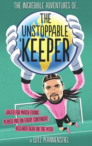 The Unstoppable Keeper de Lutz Pfannenstiel