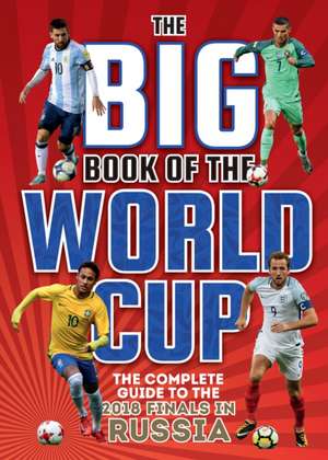 The Big Book of the World Cup: The Complete Guide to the 2018 Finals in Russia