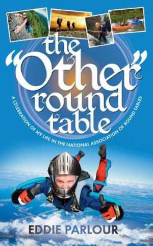 The Other Round Table: A Frank Account of a Life Centred on a Personal Relationship with God