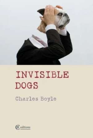 Invisible Dogs de Charles Boyle