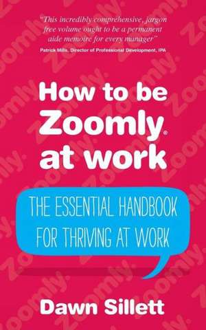 How to Be Zoomly at Work - The Essential Handbook for Thriving at Work de Dawn Sillett