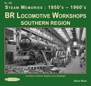 BR Locomotive Workshops Southern Region Steam Memories : 1950's-1960's de David Dunn