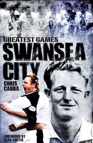 Swansea City Greatest Games de Chris Carra