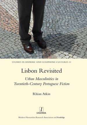 Lisbon Revisited: Urban Masculinities in Twentieth-Century Portuguese Fiction de Rhian Atkin