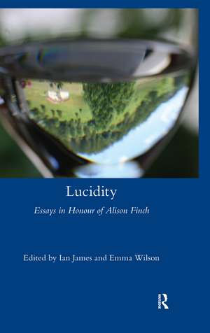 Lucidity: Essays in Honour of Alison Finch de Ian James