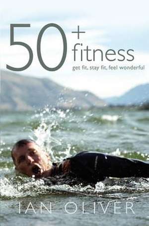 Fifty Plus Fitness de Ian Oliver