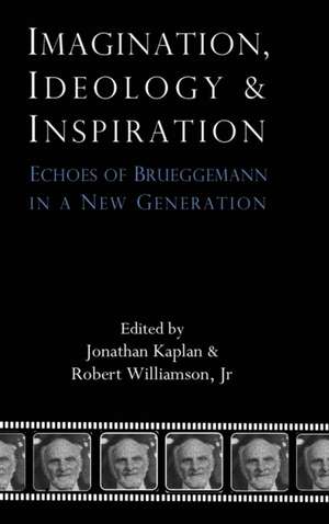 Imagination, Ideology and Inspiration: Echoes of Brueggemann in a New Generation de Jonathan Kaplan