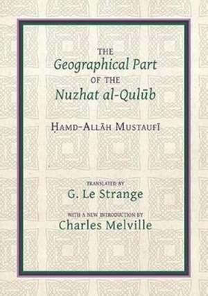 The Geographical Part of the Nuzhat Al-Qul&#363;b de Guy Le Strange