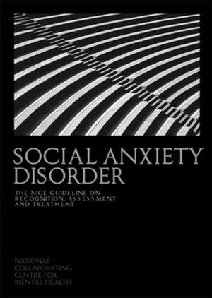 Social Anxiety Disorder: The Nice Guideline on Recognition, Assessment and Treatment de Nccmh