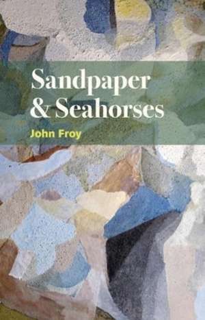 Sandpaper & Seahorses de John Froy